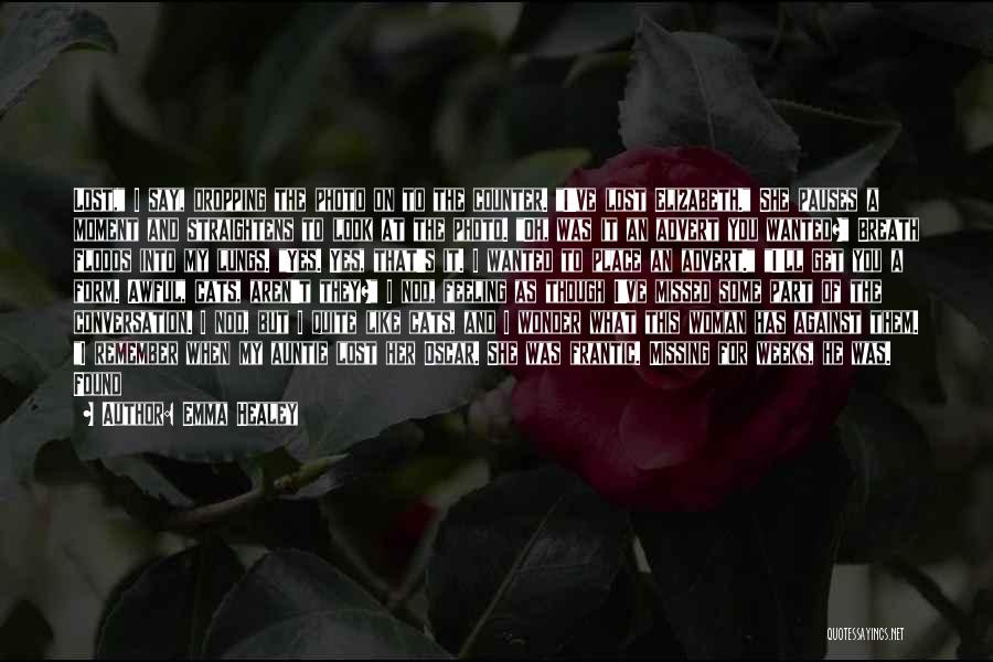 Emma Healey Quotes: Lost, I Say, Dropping The Photo On To The Counter. I've Lost Elizabeth. She Pauses A Moment And Straightens To