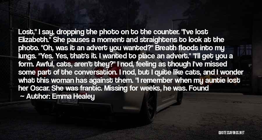 Emma Healey Quotes: Lost, I Say, Dropping The Photo On To The Counter. I've Lost Elizabeth. She Pauses A Moment And Straightens To