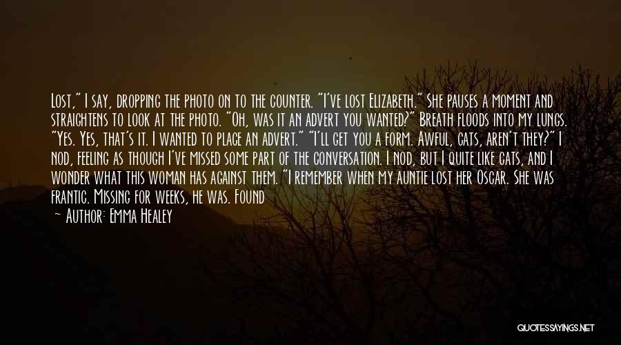 Emma Healey Quotes: Lost, I Say, Dropping The Photo On To The Counter. I've Lost Elizabeth. She Pauses A Moment And Straightens To