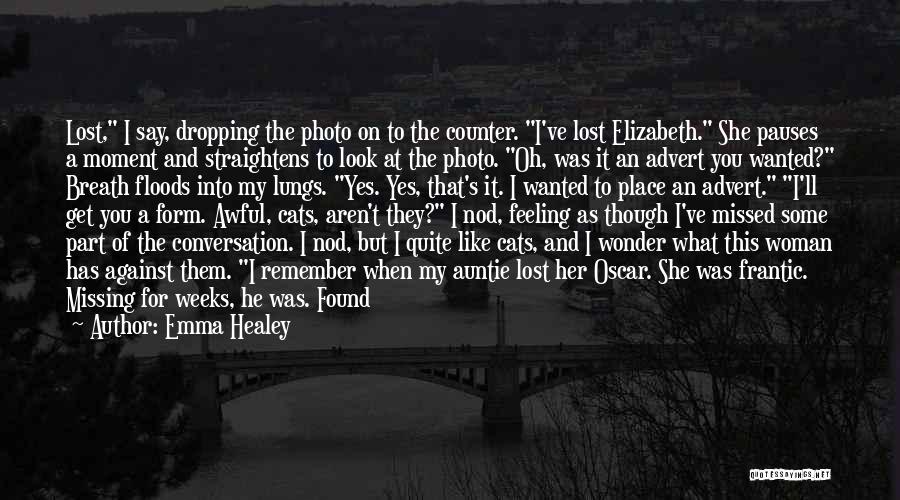 Emma Healey Quotes: Lost, I Say, Dropping The Photo On To The Counter. I've Lost Elizabeth. She Pauses A Moment And Straightens To