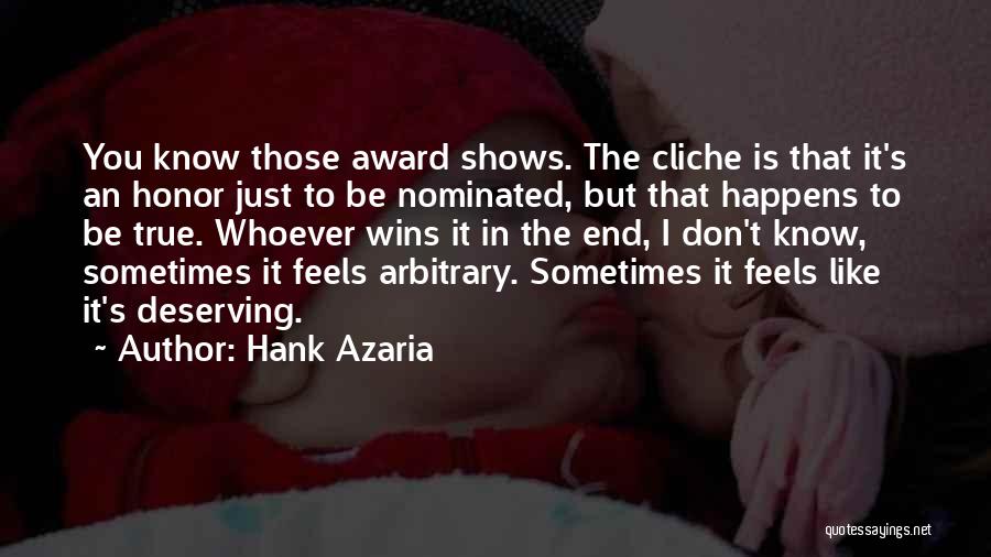 Hank Azaria Quotes: You Know Those Award Shows. The Cliche Is That It's An Honor Just To Be Nominated, But That Happens To
