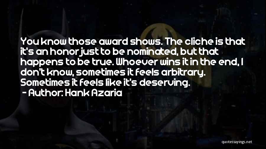 Hank Azaria Quotes: You Know Those Award Shows. The Cliche Is That It's An Honor Just To Be Nominated, But That Happens To