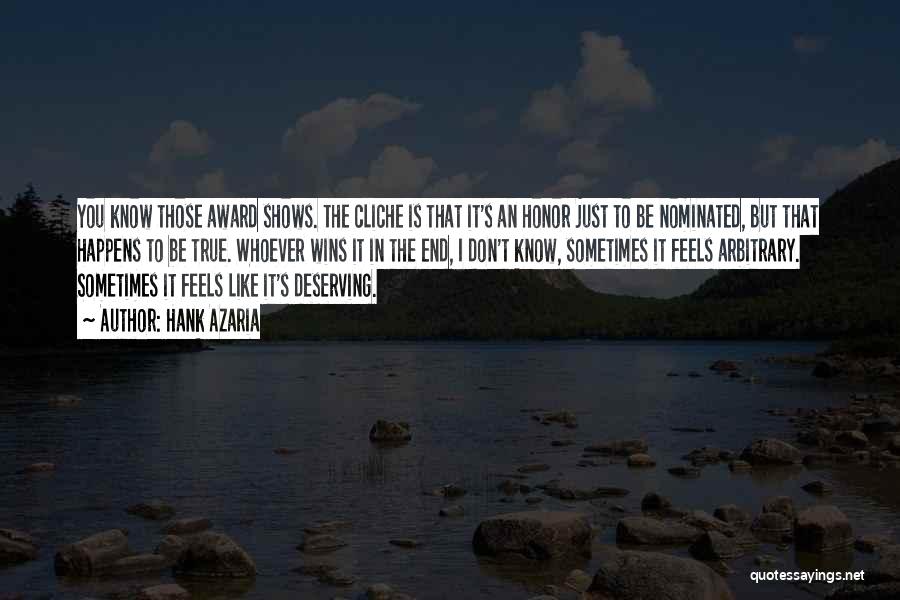 Hank Azaria Quotes: You Know Those Award Shows. The Cliche Is That It's An Honor Just To Be Nominated, But That Happens To
