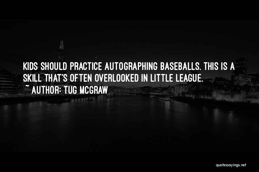 Tug McGraw Quotes: Kids Should Practice Autographing Baseballs. This Is A Skill That's Often Overlooked In Little League.