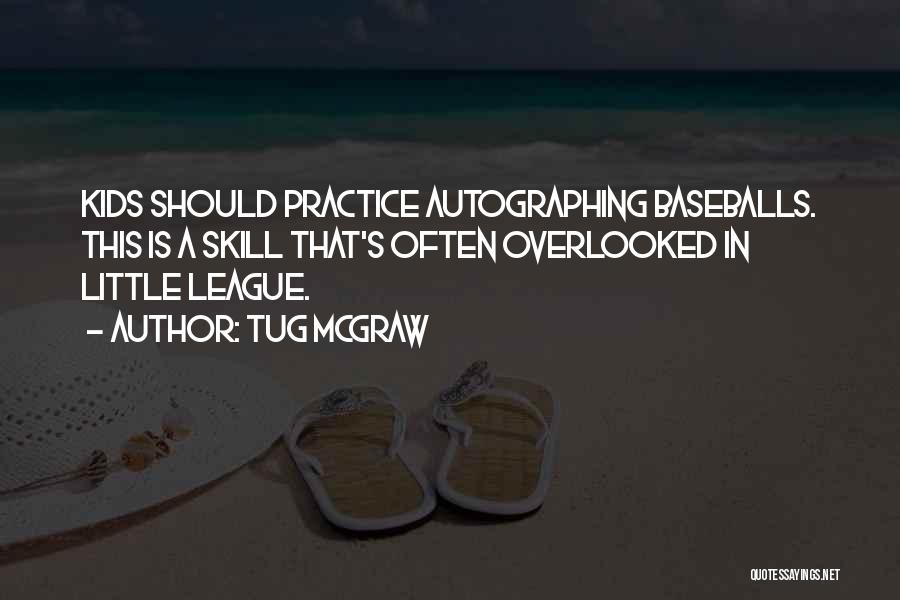 Tug McGraw Quotes: Kids Should Practice Autographing Baseballs. This Is A Skill That's Often Overlooked In Little League.