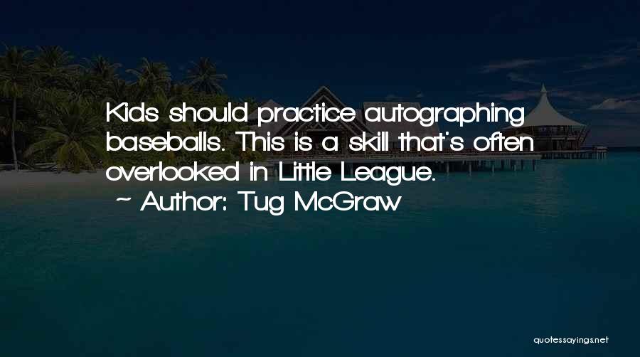 Tug McGraw Quotes: Kids Should Practice Autographing Baseballs. This Is A Skill That's Often Overlooked In Little League.