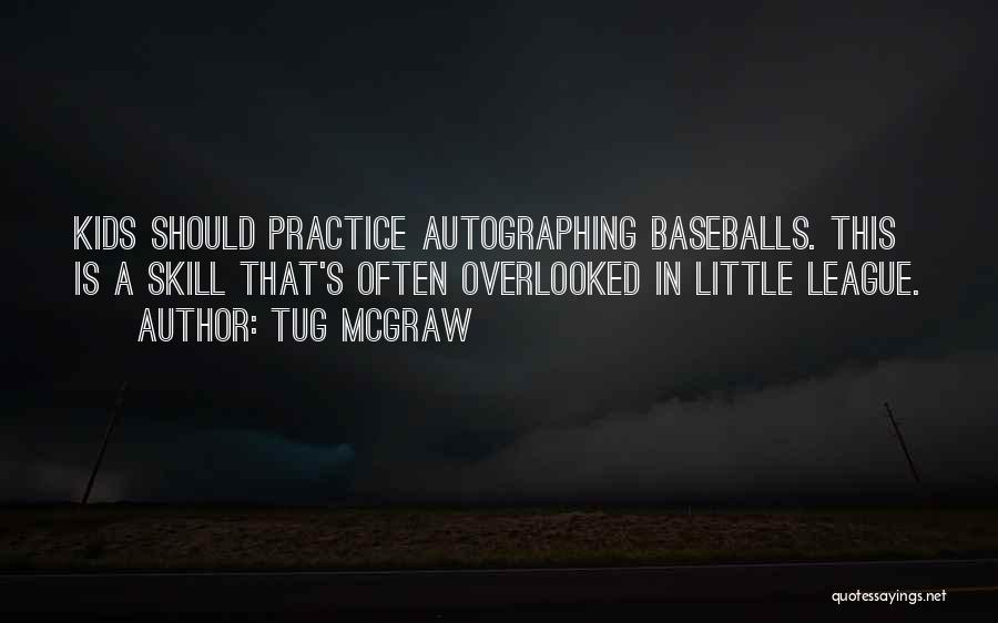 Tug McGraw Quotes: Kids Should Practice Autographing Baseballs. This Is A Skill That's Often Overlooked In Little League.