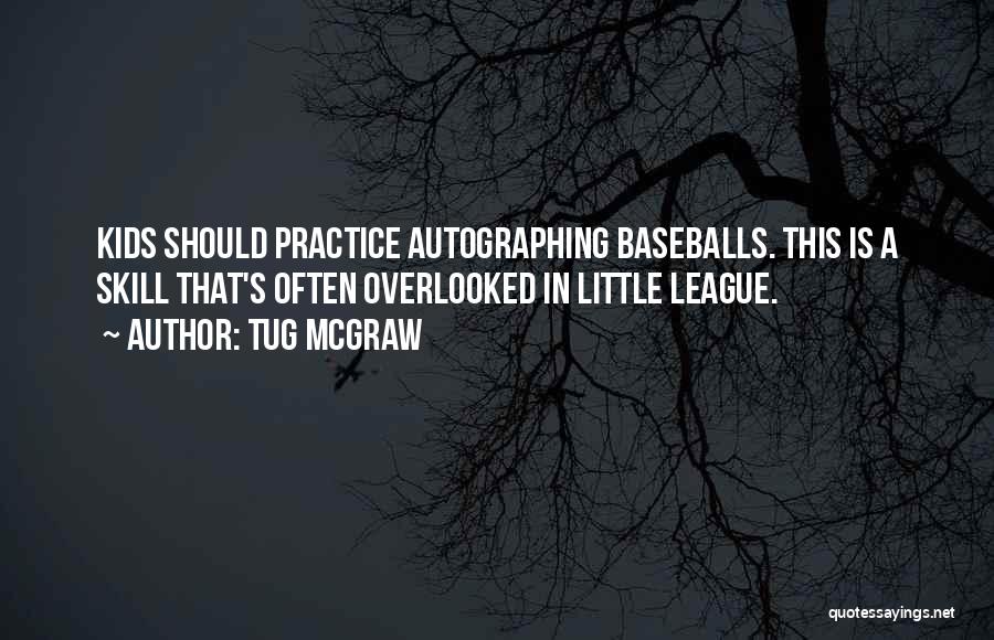 Tug McGraw Quotes: Kids Should Practice Autographing Baseballs. This Is A Skill That's Often Overlooked In Little League.