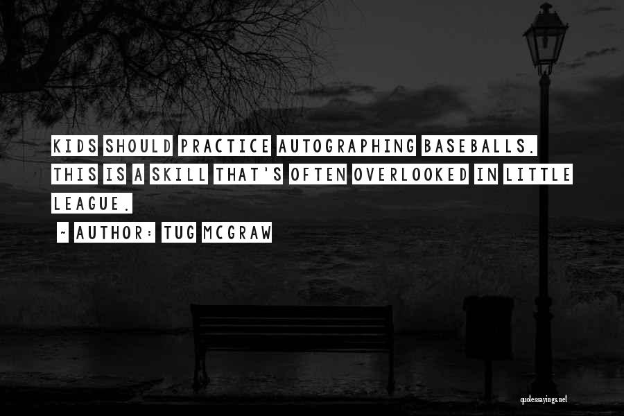 Tug McGraw Quotes: Kids Should Practice Autographing Baseballs. This Is A Skill That's Often Overlooked In Little League.