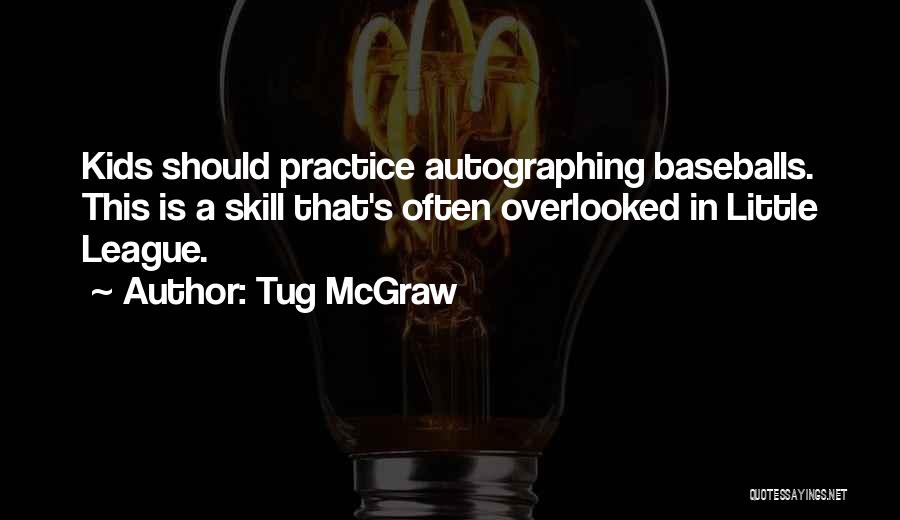 Tug McGraw Quotes: Kids Should Practice Autographing Baseballs. This Is A Skill That's Often Overlooked In Little League.