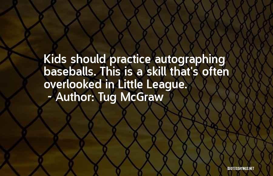 Tug McGraw Quotes: Kids Should Practice Autographing Baseballs. This Is A Skill That's Often Overlooked In Little League.