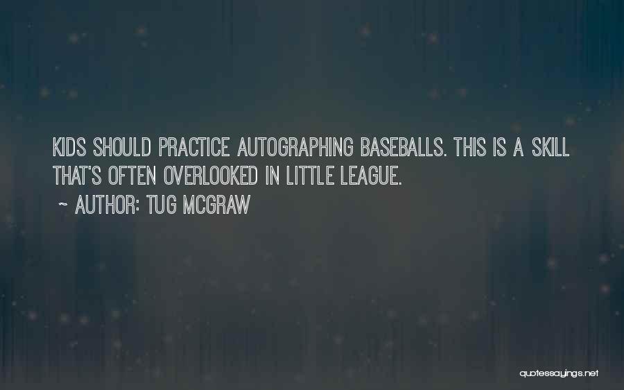 Tug McGraw Quotes: Kids Should Practice Autographing Baseballs. This Is A Skill That's Often Overlooked In Little League.