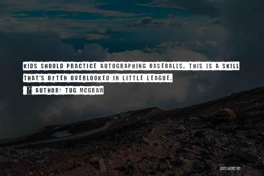 Tug McGraw Quotes: Kids Should Practice Autographing Baseballs. This Is A Skill That's Often Overlooked In Little League.