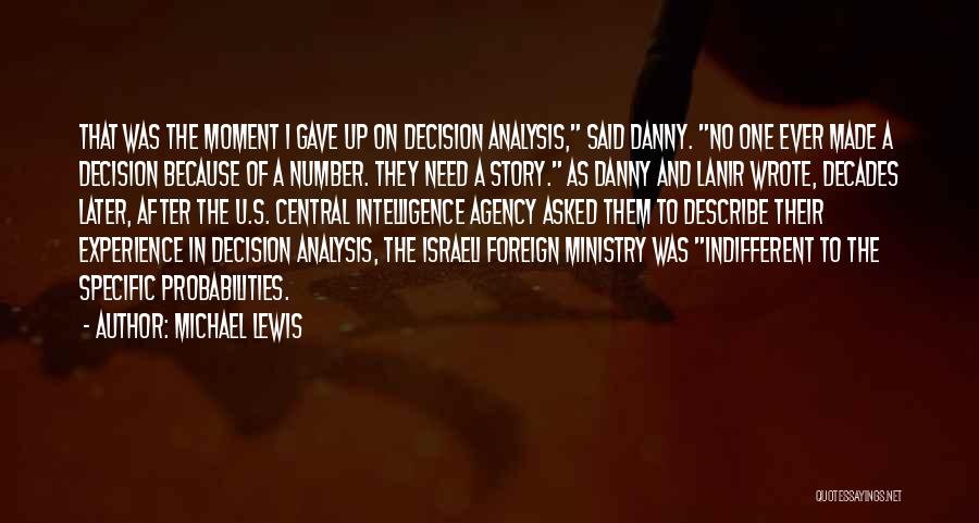 Michael Lewis Quotes: That Was The Moment I Gave Up On Decision Analysis, Said Danny. No One Ever Made A Decision Because Of