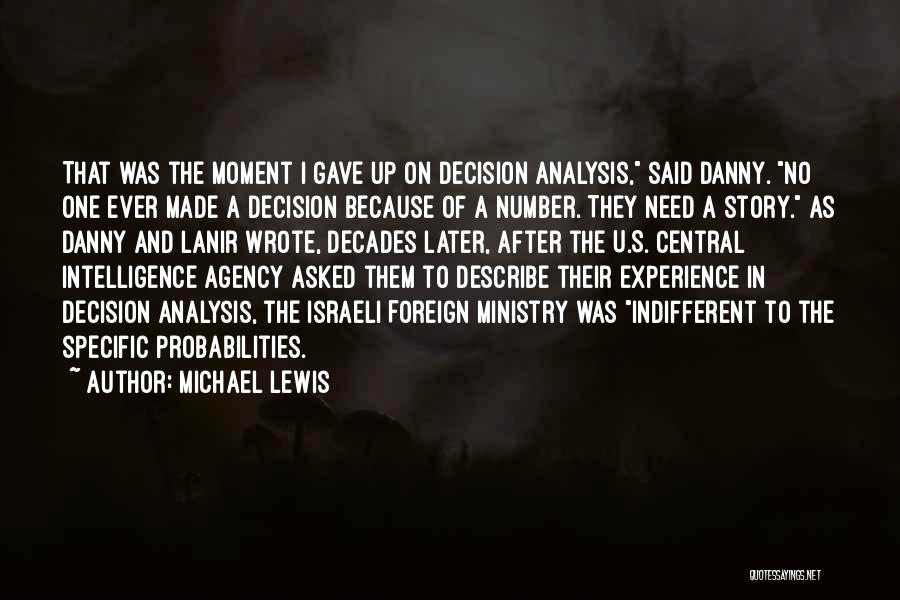 Michael Lewis Quotes: That Was The Moment I Gave Up On Decision Analysis, Said Danny. No One Ever Made A Decision Because Of