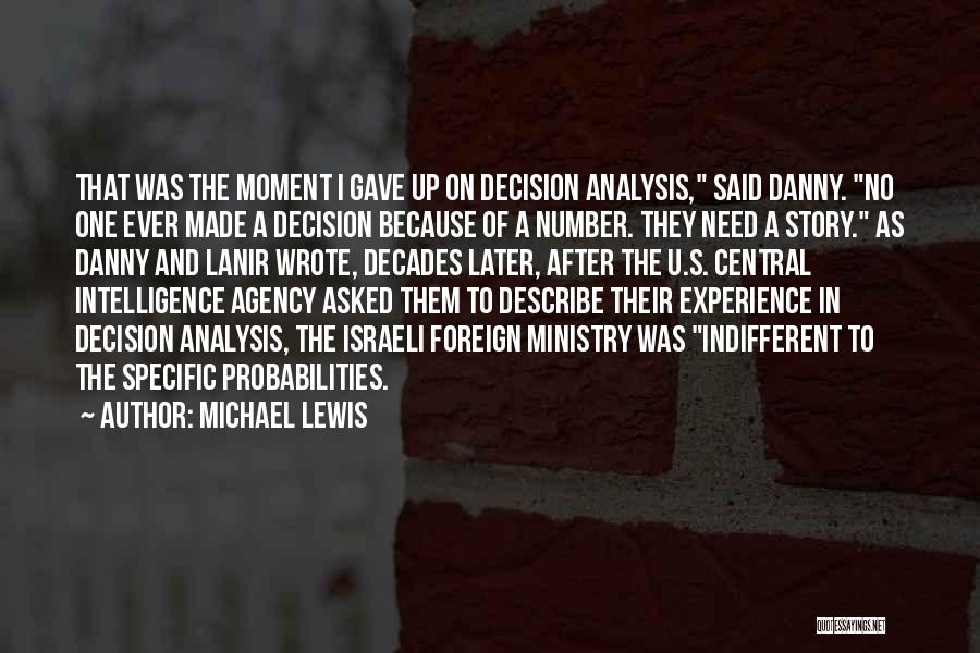 Michael Lewis Quotes: That Was The Moment I Gave Up On Decision Analysis, Said Danny. No One Ever Made A Decision Because Of