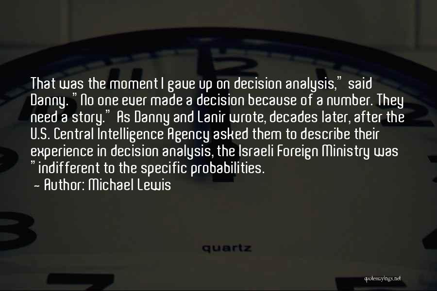 Michael Lewis Quotes: That Was The Moment I Gave Up On Decision Analysis, Said Danny. No One Ever Made A Decision Because Of