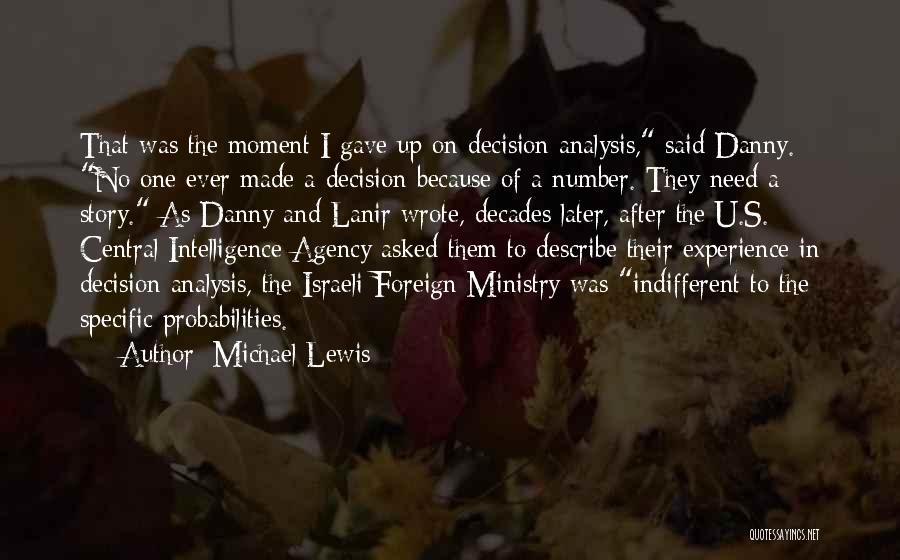 Michael Lewis Quotes: That Was The Moment I Gave Up On Decision Analysis, Said Danny. No One Ever Made A Decision Because Of