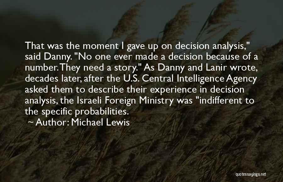 Michael Lewis Quotes: That Was The Moment I Gave Up On Decision Analysis, Said Danny. No One Ever Made A Decision Because Of