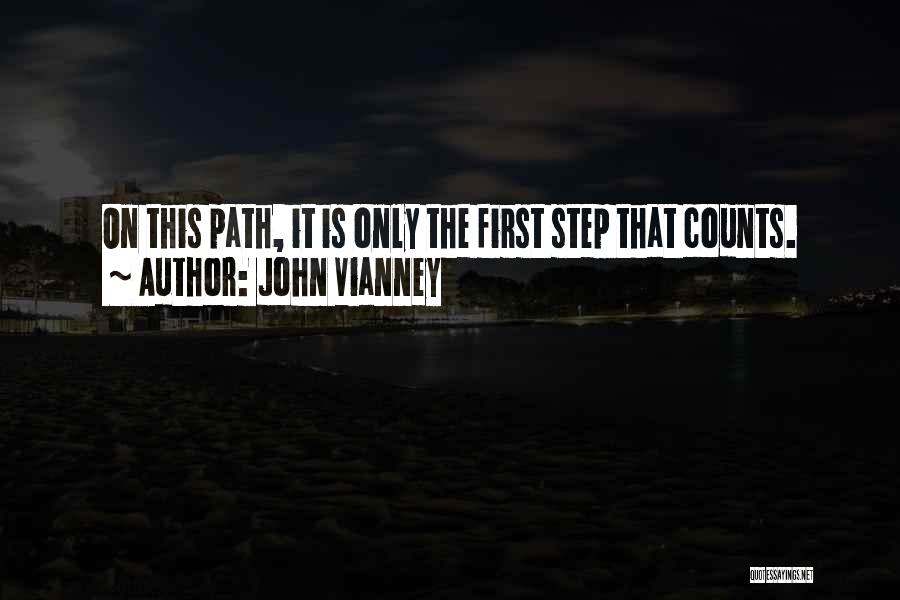 John Vianney Quotes: On This Path, It Is Only The First Step That Counts.
