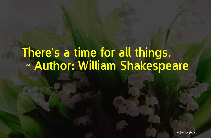 William Shakespeare Quotes: There's A Time For All Things.
