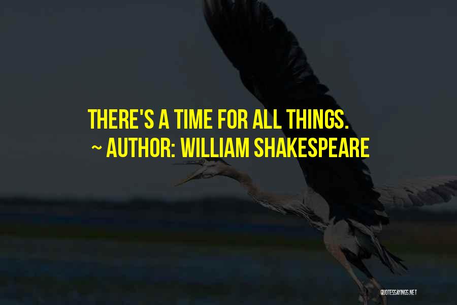 William Shakespeare Quotes: There's A Time For All Things.