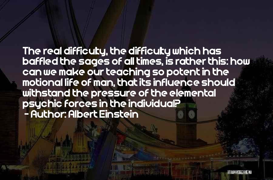 Albert Einstein Quotes: The Real Difficulty, The Difficulty Which Has Baffled The Sages Of All Times, Is Rather This: How Can We Make