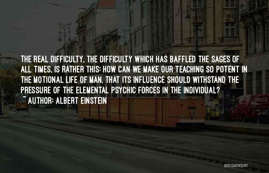 Albert Einstein Quotes: The Real Difficulty, The Difficulty Which Has Baffled The Sages Of All Times, Is Rather This: How Can We Make