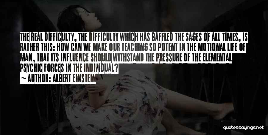 Albert Einstein Quotes: The Real Difficulty, The Difficulty Which Has Baffled The Sages Of All Times, Is Rather This: How Can We Make