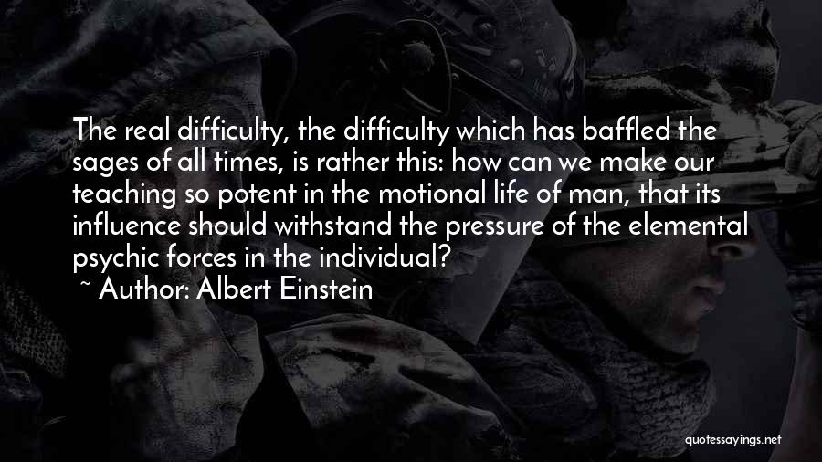 Albert Einstein Quotes: The Real Difficulty, The Difficulty Which Has Baffled The Sages Of All Times, Is Rather This: How Can We Make