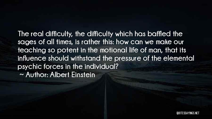 Albert Einstein Quotes: The Real Difficulty, The Difficulty Which Has Baffled The Sages Of All Times, Is Rather This: How Can We Make