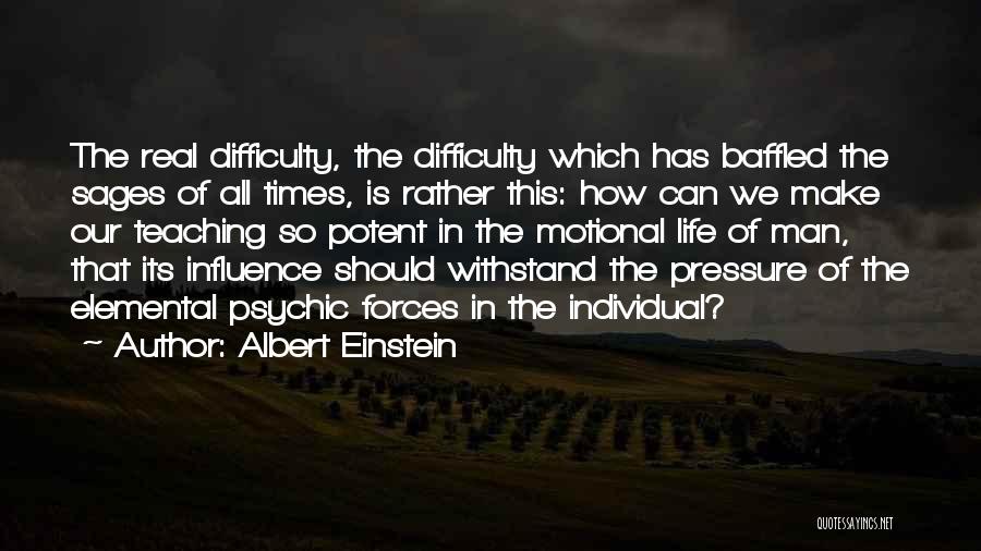 Albert Einstein Quotes: The Real Difficulty, The Difficulty Which Has Baffled The Sages Of All Times, Is Rather This: How Can We Make