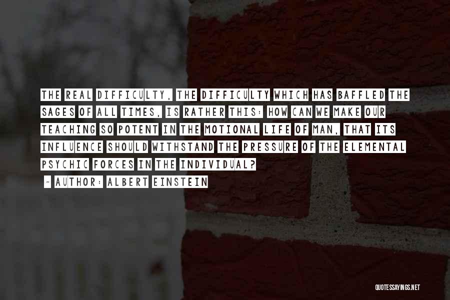 Albert Einstein Quotes: The Real Difficulty, The Difficulty Which Has Baffled The Sages Of All Times, Is Rather This: How Can We Make