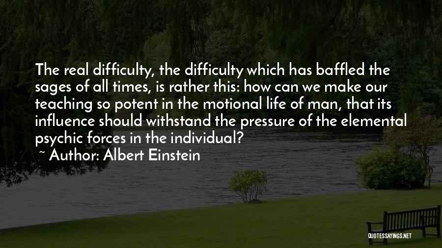 Albert Einstein Quotes: The Real Difficulty, The Difficulty Which Has Baffled The Sages Of All Times, Is Rather This: How Can We Make