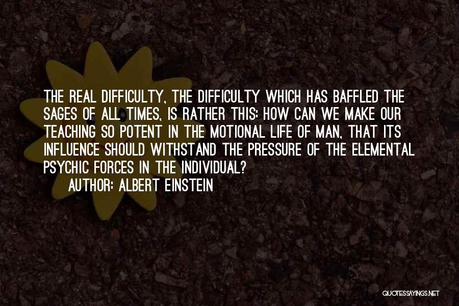 Albert Einstein Quotes: The Real Difficulty, The Difficulty Which Has Baffled The Sages Of All Times, Is Rather This: How Can We Make