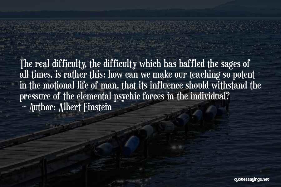 Albert Einstein Quotes: The Real Difficulty, The Difficulty Which Has Baffled The Sages Of All Times, Is Rather This: How Can We Make