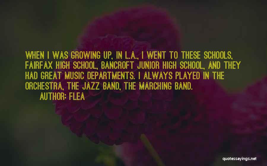 Flea Quotes: When I Was Growing Up, In L.a., I Went To These Schools, Fairfax High School, Bancroft Junior High School, And