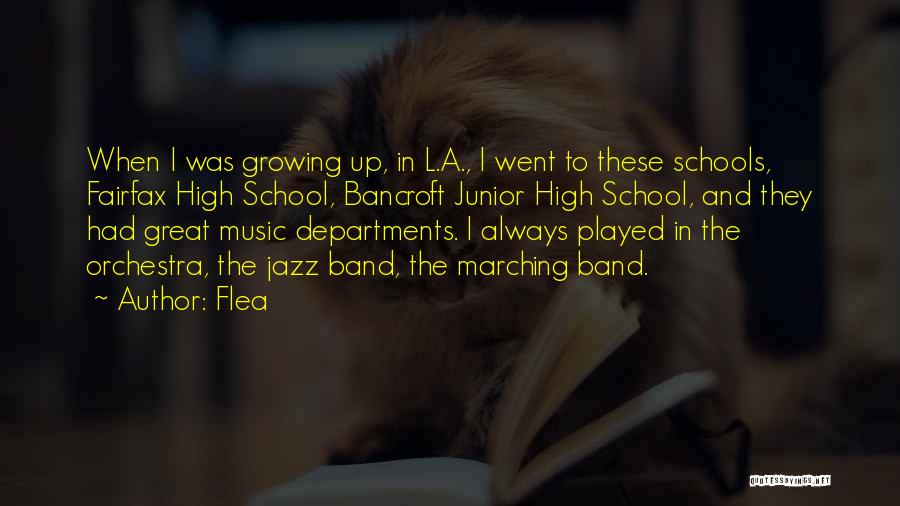 Flea Quotes: When I Was Growing Up, In L.a., I Went To These Schools, Fairfax High School, Bancroft Junior High School, And