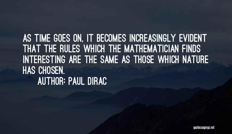 Paul Dirac Quotes: As Time Goes On, It Becomes Increasingly Evident That The Rules Which The Mathematician Finds Interesting Are The Same As