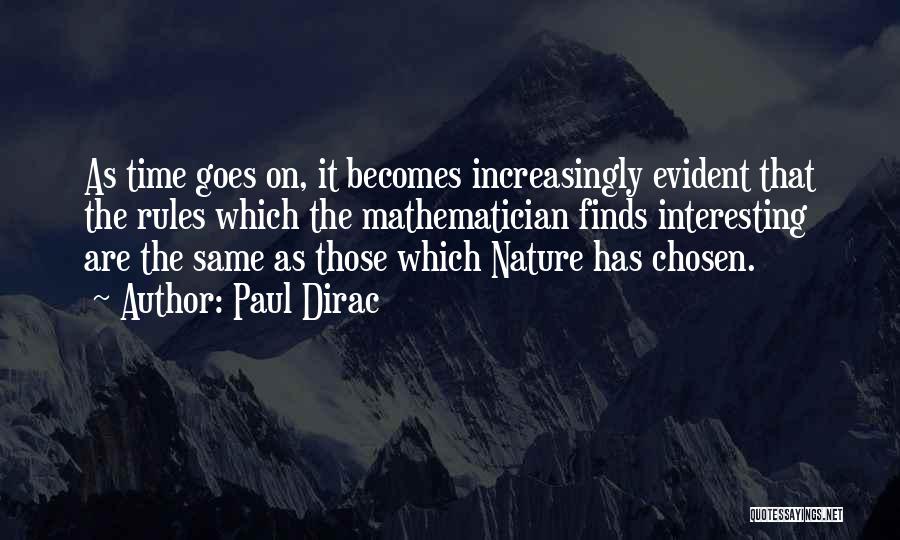 Paul Dirac Quotes: As Time Goes On, It Becomes Increasingly Evident That The Rules Which The Mathematician Finds Interesting Are The Same As