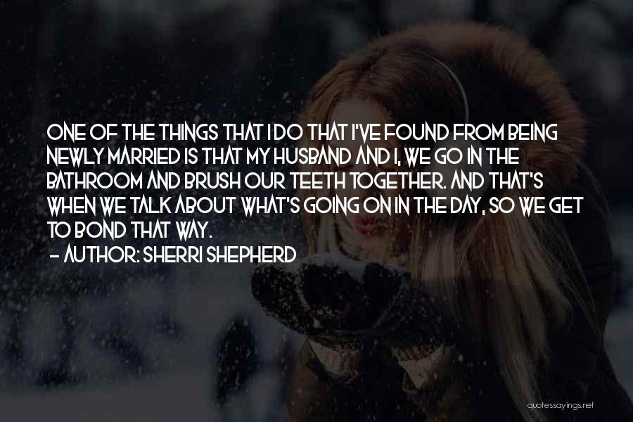 Sherri Shepherd Quotes: One Of The Things That I Do That I've Found From Being Newly Married Is That My Husband And I,