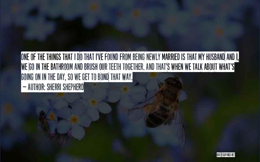 Sherri Shepherd Quotes: One Of The Things That I Do That I've Found From Being Newly Married Is That My Husband And I,