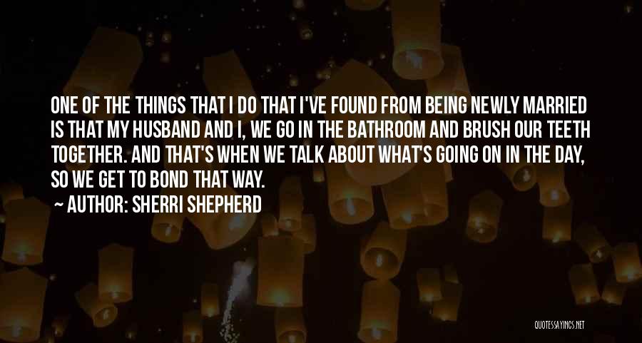 Sherri Shepherd Quotes: One Of The Things That I Do That I've Found From Being Newly Married Is That My Husband And I,