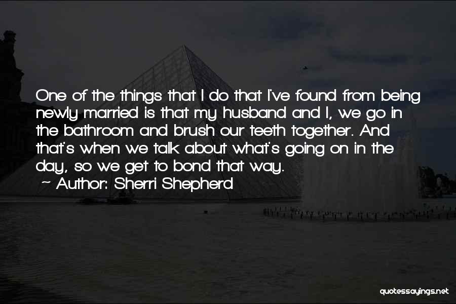 Sherri Shepherd Quotes: One Of The Things That I Do That I've Found From Being Newly Married Is That My Husband And I,