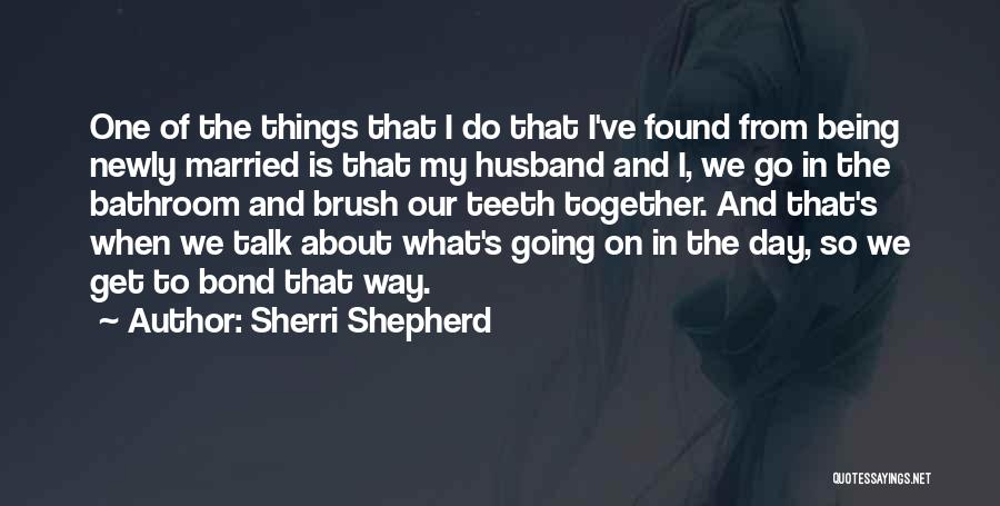 Sherri Shepherd Quotes: One Of The Things That I Do That I've Found From Being Newly Married Is That My Husband And I,