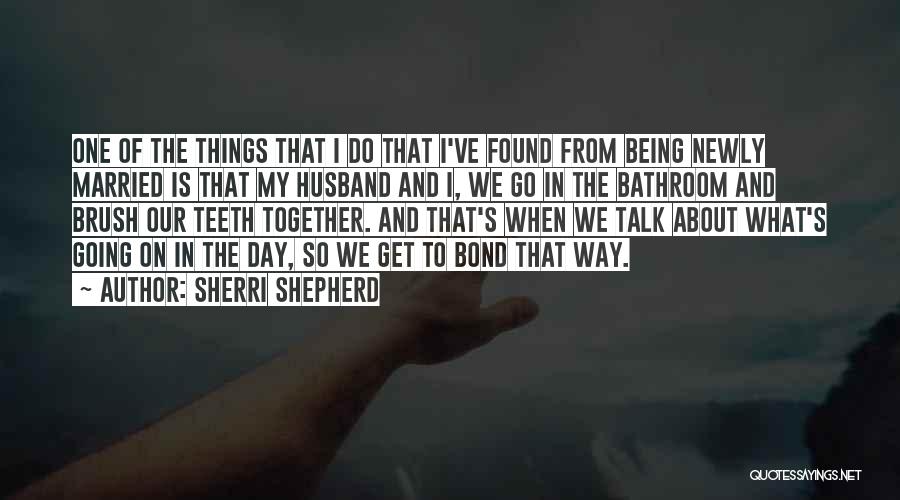 Sherri Shepherd Quotes: One Of The Things That I Do That I've Found From Being Newly Married Is That My Husband And I,