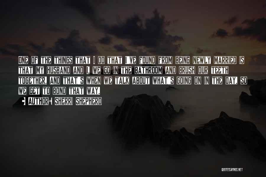 Sherri Shepherd Quotes: One Of The Things That I Do That I've Found From Being Newly Married Is That My Husband And I,