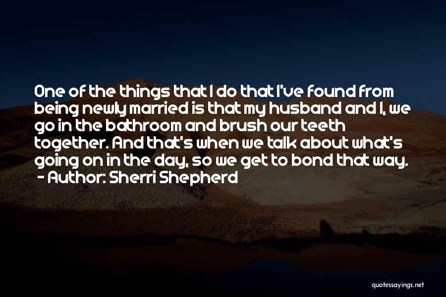 Sherri Shepherd Quotes: One Of The Things That I Do That I've Found From Being Newly Married Is That My Husband And I,