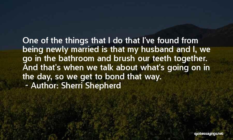 Sherri Shepherd Quotes: One Of The Things That I Do That I've Found From Being Newly Married Is That My Husband And I,