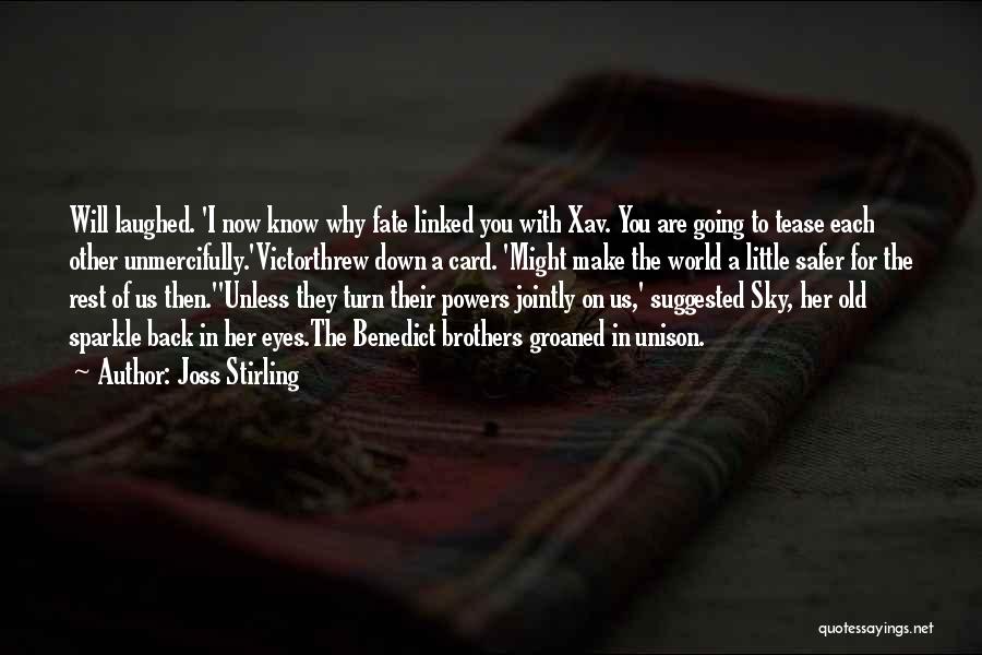 Joss Stirling Quotes: Will Laughed. 'i Now Know Why Fate Linked You With Xav. You Are Going To Tease Each Other Unmercifully.'victorthrew Down